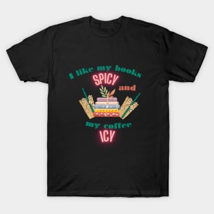 I like my book spicy and my coffee icy T-Shirt